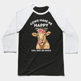 Cows make me happy you not so much Baseball T-Shirt